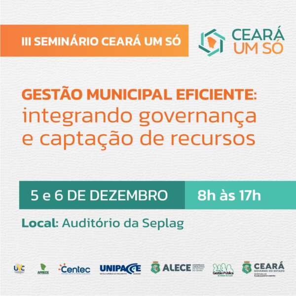 Inscrições abertas para o III Seminário Ceará Um Só com foco em governança