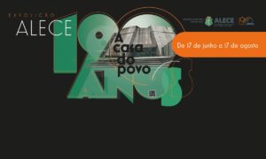 Exposição Celebra os 190 Anos da Assembleia Legislativa do Ceará
